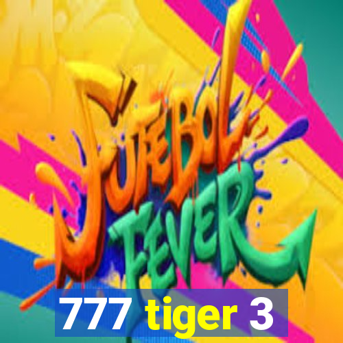 777 tiger 3